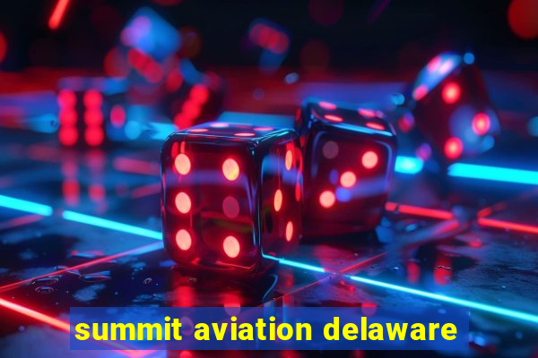 summit aviation delaware